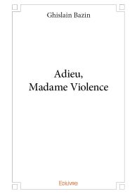 Adieu, Madame Violence