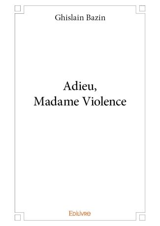 Adieu, Madame Violence