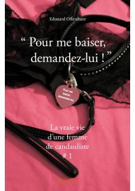 « Pour me baiser, demandez-lui ! »