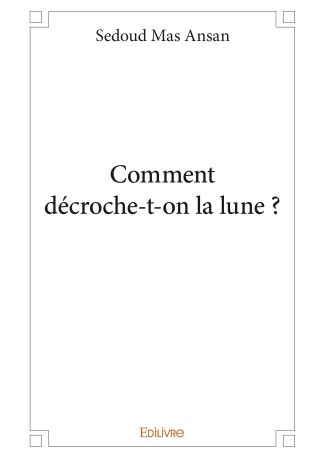 Comment décroche-t-on la lune ?