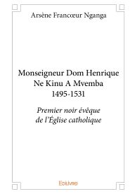 Monseigneur Dom Henrique Ne Kinu A Mvemba 1495-1531