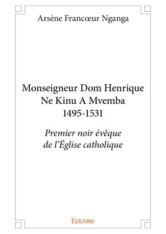 Monseigneur Dom Henrique Ne Kinu A Mvemba 1495-1531