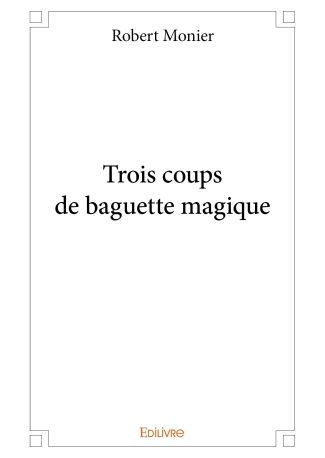 Trois coups de baguette magique