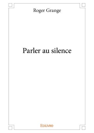 Parler au silence