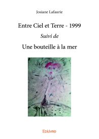 Entre Ciel et Terre – 1999 Suivi de Une bouteille à la mer