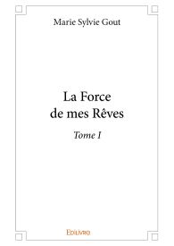 La Force de mes Rêves – Tome I