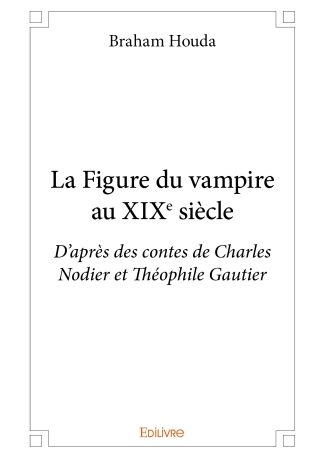 La Figure du vampire au XIXe siècle
