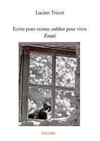 Écrire pour exister, oublier pour vivre