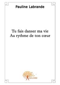 Tu fais danser ma vie au rythme de ton coeur