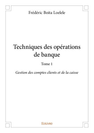 Techniques des opérations de banque - Tome 1