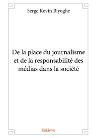 De la place du journalisme et de la responsabilité des médias dans la société