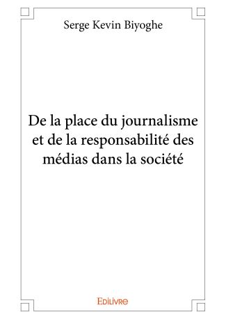 De la place du journalisme et de la responsabilité des médias dans la société