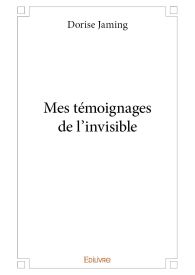 Mes témoignages de l'invisible