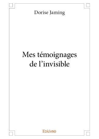 Mes témoignages de l'invisible