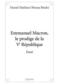 Emmanuel Macron, le prodige de la Ve République