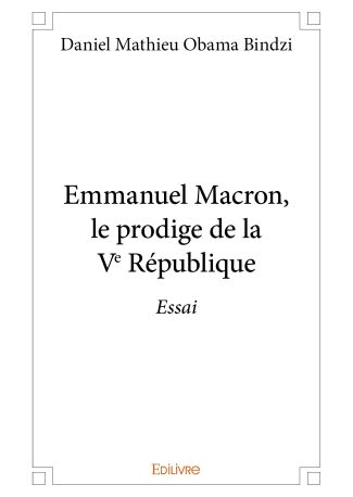 Emmanuel Macron, le prodige de la Ve République