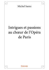 Intrigues et passions au chœur de l’Opéra de Paris