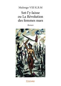 Sot-l’y-laisse ou La Révolution des femmes nues