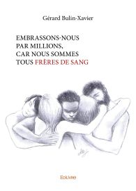 Embrassons-nous par millions, car nous sommes tous frères de sang