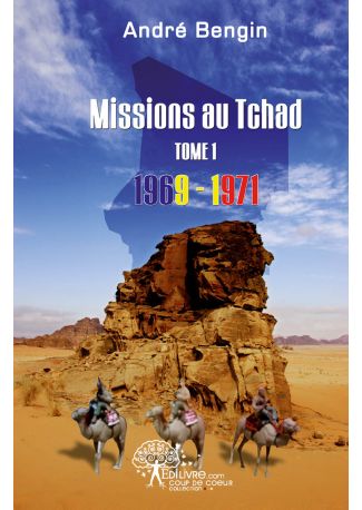 Missions au Tchad - Tome 1