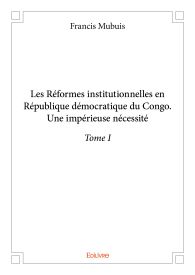 Les Réformes institutionnelles en République démocratique du Congo - Tome 1