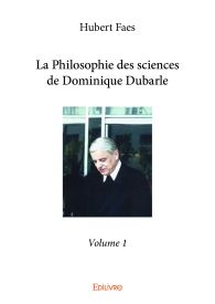 La Philosophie des sciences de Dominique Dubarle - Volume 1