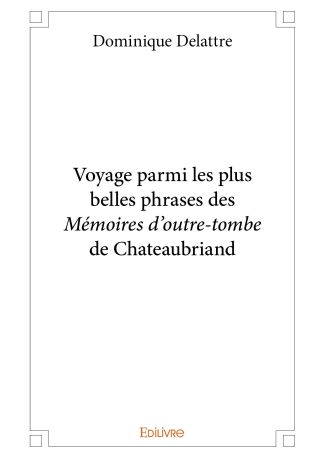 Voyage parmi les plus belles phrases des Mémoires d'outre-tombe de Chateaubriand