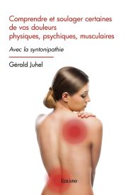 Comprendre et soulager certaines de vos douleurs physiques, psychiques, musculaires