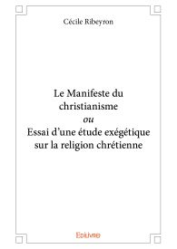 Le Manifeste du christianisme ou Essai d'une étude exégétique sur la religion chrétienne