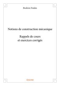 Notions de construction mécanique - Rappels de cours et exercices corrigés