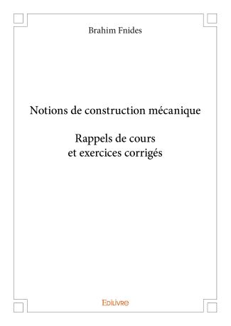 Notions de construction mécanique - Rappels de cours et exercices corrigés