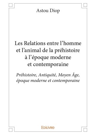 Les Relations entre l'homme et l'animal de la préhistoire à l'époque moderne et contemporaine