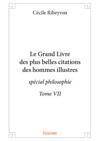 Le Grand Livre des plus belles citations des hommes illustres - spécial philosophie - Tome VII