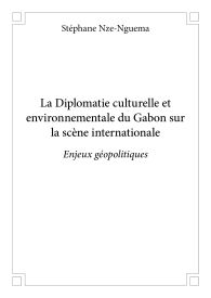 La Diplomatie culturelle et environnementale du Gabon sur la scène internationale