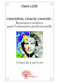 Coaching, coach, coaché : Ressources créatives pour l'orientation professionnelle