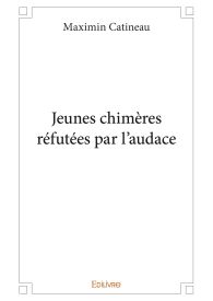 Jeunes chimères réfutées par l'audace