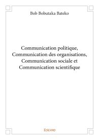 Communication politique, communication des organisations, communication sociale et scientifique