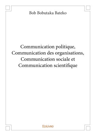 Communication politique, communication des organisations, communication sociale et scientifique