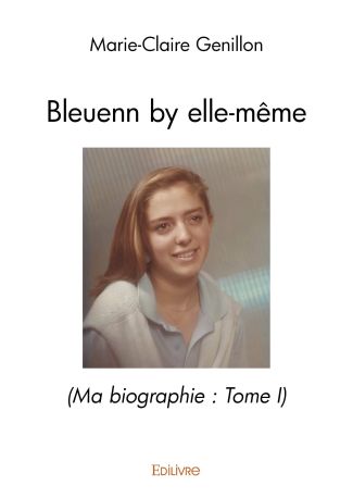 Bleuenn by elle-même - (Ma biographie : Tome I)