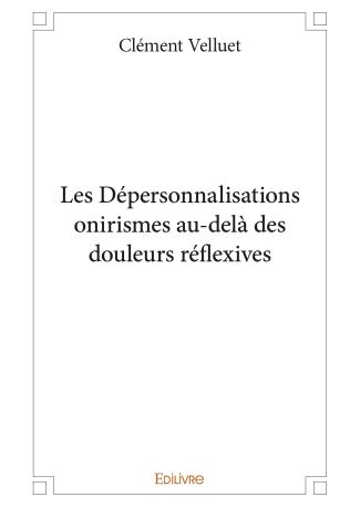 Les Dépersonnalisations onirismes au-delà des douleurs réflexives
