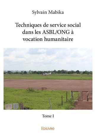 Techniques de service social dans les ASBL/ONG à vocation humanitaire - Tome I