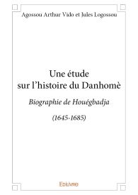 Une étude sur l'histoire du Danhomè: biographie de Houégbadja (1645-1685)