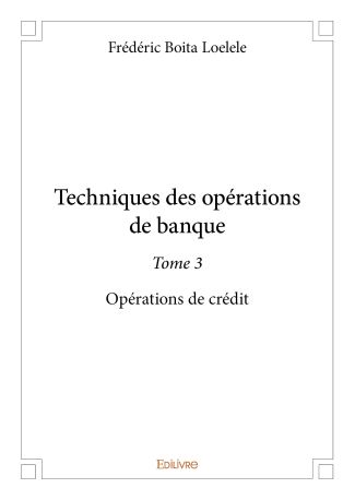 Techniques des opérations de banque - Tome 3