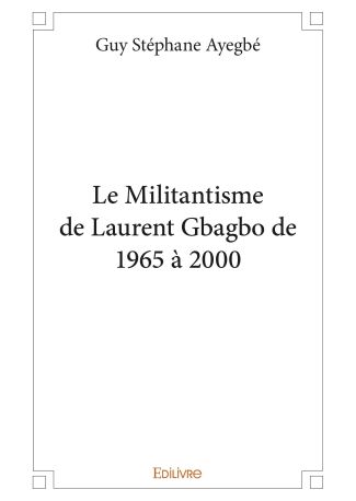 Le Militantisme de Laurent Gbagbo de 1965 à 2000