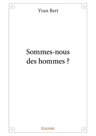 Sommes-nous des hommes ?