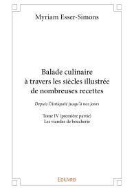 Balade culinaire à travers les siècles illustrée de nombreuses recettes - Tome IV (première partie)