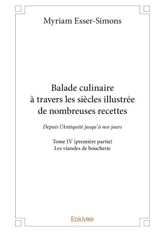 Balade culinaire à travers les siècles, illustrée de nombreuses recettes - Tome 4