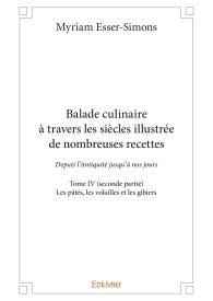 Balade culinaire à travers les siècles illustrée de nombreuses recettes - Tome IV (seconde partie) :