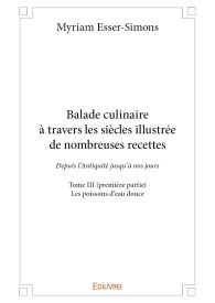 Balade culinaire à travers les siècles, illustrée de nombreuses recettes - Tome 3