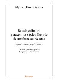 Balade culinaire à travers les siècles illustrée de nombreuses recettes - Tome III (première partie)